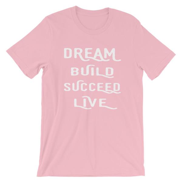 Pink Dream, Build, Succeed, Live Women’s T-Shirt 