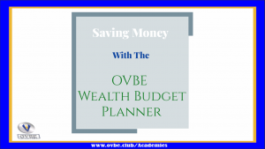 Saving Money With The OVBE Wealth Budget Planner